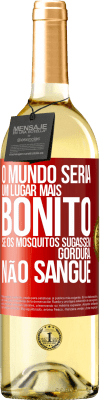 29,95 € Envio grátis | Vinho branco Edição WHITE O mundo seria um lugar mais bonito se os mosquitos sugassem gordura, não sangue Etiqueta Vermelha. Etiqueta personalizável Vinho jovem Colheita 2025 Verdejo