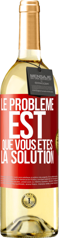 29,95 € Envoi gratuit | Vin blanc Édition WHITE Le problème est que vous êtes la solution Étiquette Rouge. Étiquette personnalisable Vin jeune Récolte 2025 Verdejo