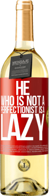 29,95 € Free Shipping | White Wine WHITE Edition He who is not a perfectionist is a lazy Red Label. Customizable label Young wine Harvest 2024 Verdejo