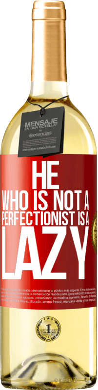 29,95 € Free Shipping | White Wine WHITE Edition He who is not a perfectionist is a lazy Red Label. Customizable label Young wine Harvest 2023 Verdejo