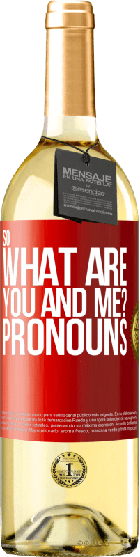 29,95 € Free Shipping | White Wine WHITE Edition So what are you and me? Pronouns Red Label. Customizable label Young wine Harvest 2024 Verdejo