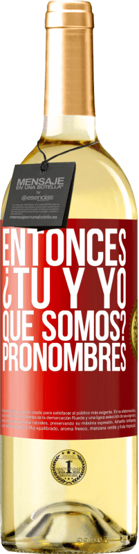 29,95 € Envío gratis | Vino Blanco Edición WHITE Entonces ¿Tú y yo qué somos? Pronombres Etiqueta Roja. Etiqueta personalizable Vino joven Cosecha 2023 Verdejo