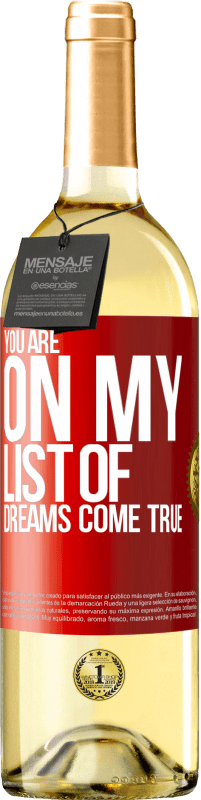 29,95 € Free Shipping | White Wine WHITE Edition You are on my list of dreams come true Red Label. Customizable label Young wine Harvest 2024 Verdejo