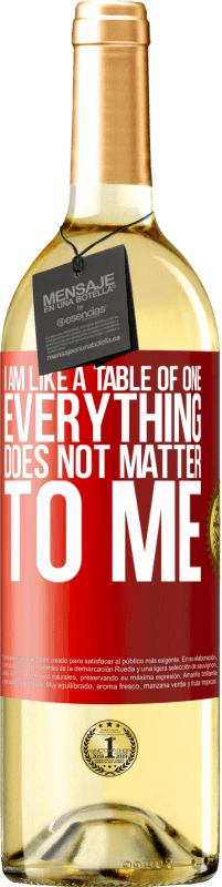 29,95 € Free Shipping | White Wine WHITE Edition I am like a table of one ... everything does not matter to me Red Label. Customizable label Young wine Harvest 2024 Verdejo