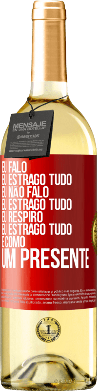 29,95 € Envio grátis | Vinho branco Edição WHITE Eu falo, eu estrago tudo. Eu não falo, eu estrago tudo. Eu respiro, eu estrago tudo. É como um presente Etiqueta Vermelha. Etiqueta personalizável Vinho jovem Colheita 2024 Verdejo