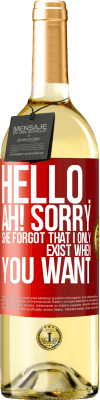 29,95 € Free Shipping | White Wine WHITE Edition Hello ... Ah! Sorry. She forgot that I only exist when you want Red Label. Customizable label Young wine Harvest 2025 Verdejo