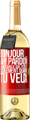 29,95 € Envoi gratuit | Vin blanc Édition WHITE Bonjour ... Ah! Pardon. J'avais oublié que j'existe seulement quand tu veux Étiquette Rouge. Étiquette personnalisable Vin jeune Récolte 2025 Verdejo
