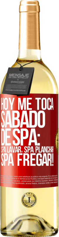 29,95 € Free Shipping | White Wine WHITE Edition Today is my SPA Saturday: Spa washing, spa ironing, SPA SCRUBBING !! Red Label. Customizable label Young wine Harvest 2023 Verdejo