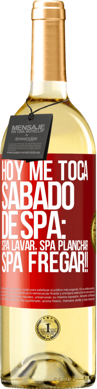 29,95 € Envío gratis | Vino Blanco Edición WHITE Hoy me toca sábado de SPA: Spa lavar, spa planchar, SPA FREGAR!! Etiqueta Roja. Etiqueta personalizable Vino joven Cosecha 2023 Verdejo