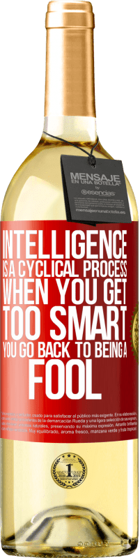 29,95 € Free Shipping | White Wine WHITE Edition Intelligence is a cyclical process. When you get too smart you go back to being a fool Red Label. Customizable label Young wine Harvest 2023 Verdejo