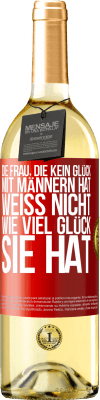 29,95 € Kostenloser Versand | Weißwein WHITE Ausgabe Die Frau, die kein Glück mit Männern hat, weiß nicht, wie viel Glück sie hat Rote Markierung. Anpassbares Etikett Junger Wein Ernte 2024 Verdejo