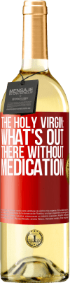 29,95 € Free Shipping | White Wine WHITE Edition The holy virgin: what's out there without medication Red Label. Customizable label Young wine Harvest 2025 Verdejo