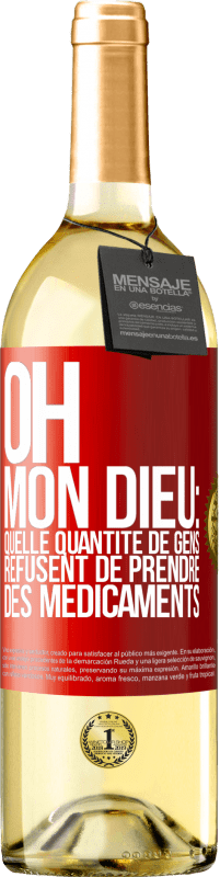 29,95 € Envoi gratuit | Vin blanc Édition WHITE Oh, mon Dieu: quelle quantité de gens refusent de prendre des médicaments Étiquette Rouge. Étiquette personnalisable Vin jeune Récolte 2024 Verdejo