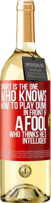 29,95 € Free Shipping | White Wine WHITE Edition Smart is the one who knows how to play dumb ... in front of a fool who thinks he is intelligent Red Label. Customizable label Young wine Harvest 2023 Verdejo