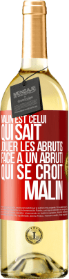 29,95 € Envoi gratuit | Vin blanc Édition WHITE Malin est celui qui sait jouer les abrutis ... Face à un abruti qui se croit malin Étiquette Rouge. Étiquette personnalisable Vin jeune Récolte 2024 Verdejo