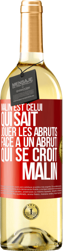 29,95 € Envoi gratuit | Vin blanc Édition WHITE Malin est celui qui sait jouer les abrutis ... Face à un abruti qui se croit malin Étiquette Rouge. Étiquette personnalisable Vin jeune Récolte 2023 Verdejo