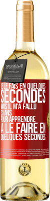 29,95 € Envoi gratuit | Vin blanc Édition WHITE Je le fais en quelques secondes, mais il m'a fallu 30 ans pour apprendre à le faire en quelques secondes Étiquette Rouge. Étiquette personnalisable Vin jeune Récolte 2025 Verdejo