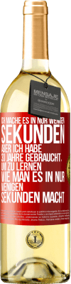 29,95 € Kostenloser Versand | Weißwein WHITE Ausgabe Ich mache es in nur wenigen Sekunden, aber ich habe 30 Jahre gebraucht, um zu lernen, wie man es in nur wenigen Sekunden Rote Markierung. Anpassbares Etikett Junger Wein Ernte 2025 Verdejo