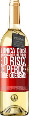 29,95 € Envio grátis | Vinho branco Edição WHITE A única coisa ruim em manter o que sentimos é o risco de perder o que queremos Etiqueta Vermelha. Etiqueta personalizável Vinho jovem Colheita 2025 Verdejo