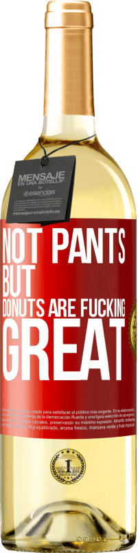 29,95 € Free Shipping | White Wine WHITE Edition Not pants, but donuts are fucking great Red Label. Customizable label Young wine Harvest 2023 Verdejo