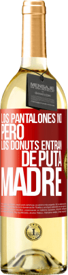 29,95 € Envío gratis | Vino Blanco Edición WHITE Los pantalones no, pero los donuts entran de puta madre Etiqueta Roja. Etiqueta personalizable Vino joven Cosecha 2024 Verdejo