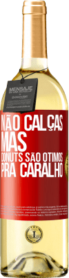 29,95 € Envio grátis | Vinho branco Edição WHITE Não calças, mas donuts são ótimos pra caralho Etiqueta Vermelha. Etiqueta personalizável Vinho jovem Colheita 2024 Verdejo