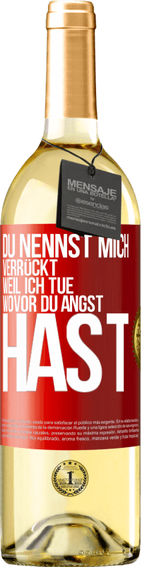 29,95 € Kostenloser Versand | Weißwein WHITE Ausgabe Du nennst mich verrückt, weil ich tue, wovor du Angst hast Rote Markierung. Anpassbares Etikett Junger Wein Ernte 2023 Verdejo