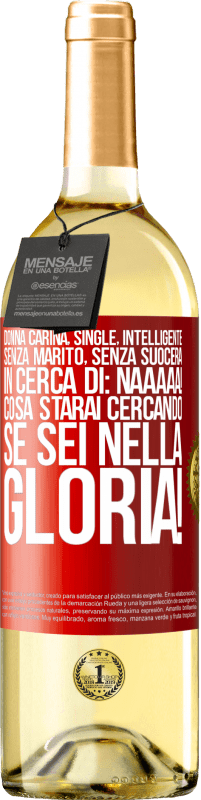 29,95 € Spedizione Gratuita | Vino bianco Edizione WHITE Donna carina, single, intelligente, senza marito, senza suocera, in cerca di: Naaaaa! Cosa starai cercando se sei nella Etichetta Rossa. Etichetta personalizzabile Vino giovane Raccogliere 2024 Verdejo