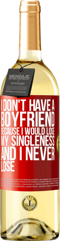 29,95 € Free Shipping | White Wine WHITE Edition I don't have a boyfriend because I would lose my singleness and I never lose Red Label. Customizable label Young wine Harvest 2023 Verdejo