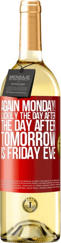 29,95 € Free Shipping | White Wine WHITE Edition Again Monday! Luckily the day after the day after tomorrow is Friday eve Red Label. Customizable label Young wine Harvest 2025 Verdejo