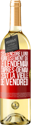 29,95 € Envoi gratuit | Vin blanc Édition WHITE C'est encore lundi! Heureusement que le lendemain d'après-demain, c'est la vieille de vendredi Étiquette Rouge. Étiquette personnalisable Vin jeune Récolte 2023 Verdejo