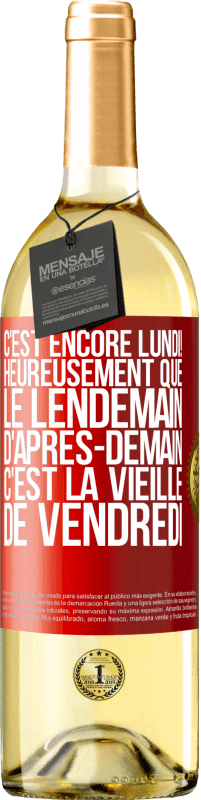 29,95 € Envoi gratuit | Vin blanc Édition WHITE C'est encore lundi! Heureusement que le lendemain d'après-demain, c'est la vieille de vendredi Étiquette Rouge. Étiquette personnalisable Vin jeune Récolte 2023 Verdejo