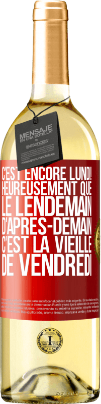 29,95 € Envoi gratuit | Vin blanc Édition WHITE C'est encore lundi! Heureusement que le lendemain d'après-demain, c'est la vieille de vendredi Étiquette Rouge. Étiquette personnalisable Vin jeune Récolte 2025 Verdejo