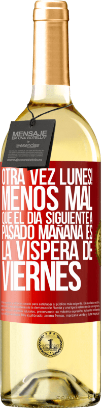 29,95 € Envío gratis | Vino Blanco Edición WHITE Otra vez lunes! Menos mal que el día siguiente a pasado mañana es la víspera de viernes Etiqueta Roja. Etiqueta personalizable Vino joven Cosecha 2023 Verdejo