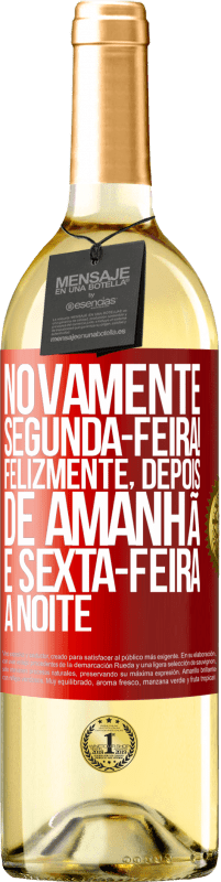 29,95 € Envio grátis | Vinho branco Edição WHITE Novamente segunda-feira! Felizmente, depois de amanhã é sexta-feira à noite Etiqueta Vermelha. Etiqueta personalizável Vinho jovem Colheita 2025 Verdejo