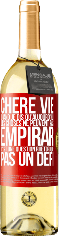 29,95 € Envoi gratuit | Vin blanc Édition WHITE Chère vie, Quand je dis qu'aujourd'hui les choses ne peuvent pas empirar, c'est une question rhétorique, pas un défi Étiquette Rouge. Étiquette personnalisable Vin jeune Récolte 2024 Verdejo