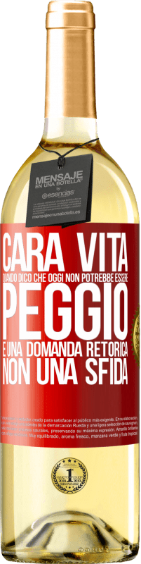 29,95 € Spedizione Gratuita | Vino bianco Edizione WHITE Cara vita, quando dico che oggi non potrebbe essere peggio, è una domanda retorica, non una sfida Etichetta Rossa. Etichetta personalizzabile Vino giovane Raccogliere 2023 Verdejo