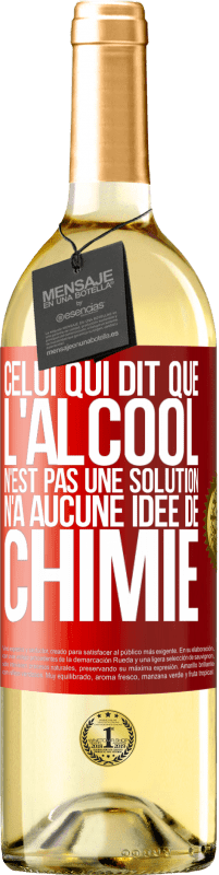 29,95 € Envoi gratuit | Vin blanc Édition WHITE Celui qui dit que l'alcool n'est pas une solution n'a aucune idée de chimie Étiquette Rouge. Étiquette personnalisable Vin jeune Récolte 2024 Verdejo