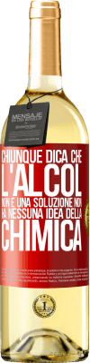29,95 € Spedizione Gratuita | Vino bianco Edizione WHITE Chiunque dica che l'alcol non è una soluzione non ha nessuna idea della chimica Etichetta Rossa. Etichetta personalizzabile Vino giovane Raccogliere 2025 Verdejo