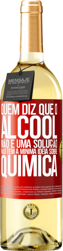 29,95 € Envio grátis | Vinho branco Edição WHITE Quem diz que o álcool não é uma solução não tem a mínima ideia sobre química Etiqueta Vermelha. Etiqueta personalizável Vinho jovem Colheita 2024 Verdejo