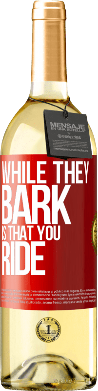 29,95 € Free Shipping | White Wine WHITE Edition While they bark is that you ride Red Label. Customizable label Young wine Harvest 2024 Verdejo