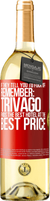 29,95 € Free Shipping | White Wine WHITE Edition If they tell you to fuck off, remember: Trivago finds the best hotel at the best price Red Label. Customizable label Young wine Harvest 2023 Verdejo