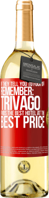 29,95 € Free Shipping | White Wine WHITE Edition If they tell you to fuck off, remember: Trivago finds the best hotel at the best price Red Label. Customizable label Young wine Harvest 2025 Verdejo