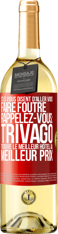 29,95 € Envoi gratuit | Vin blanc Édition WHITE S'ils vous disent d'aller vous faire foutre, rappelez-vous: Trivago trouve le meilleur hôtel au meilleur prix Étiquette Rouge. Étiquette personnalisable Vin jeune Récolte 2023 Verdejo