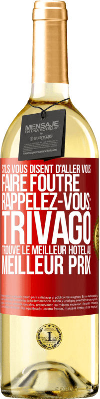 29,95 € Envoi gratuit | Vin blanc Édition WHITE S'ils vous disent d'aller vous faire foutre, rappelez-vous: Trivago trouve le meilleur hôtel au meilleur prix Étiquette Rouge. Étiquette personnalisable Vin jeune Récolte 2025 Verdejo