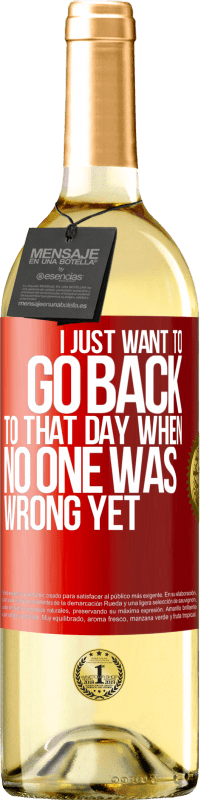 29,95 € Free Shipping | White Wine WHITE Edition I just want to go back to that day when no one was wrong yet Red Label. Customizable label Young wine Harvest 2025 Verdejo