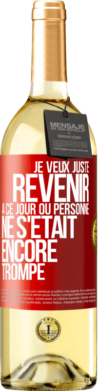 29,95 € Envoi gratuit | Vin blanc Édition WHITE Je veux juste revenir à ce jour où personne ne s'était encore trompé Étiquette Rouge. Étiquette personnalisable Vin jeune Récolte 2023 Verdejo