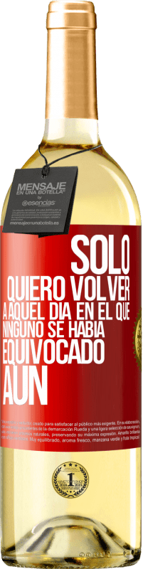 29,95 € Envío gratis | Vino Blanco Edición WHITE Sólo quiero volver a aquel día en el que ninguno se había equivocado aún Etiqueta Roja. Etiqueta personalizable Vino joven Cosecha 2023 Verdejo