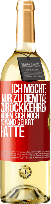 29,95 € Kostenloser Versand | Weißwein WHITE Ausgabe Ich möchte nur zu dem Tag zurückkehren, an dem sich noch niemand geirrt hatte Rote Markierung. Anpassbares Etikett Junger Wein Ernte 2023 Verdejo