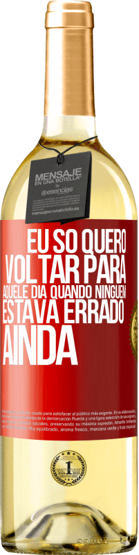 29,95 € Envio grátis | Vinho branco Edição WHITE Eu só quero voltar para aquele dia quando ninguém estava errado ainda Etiqueta Vermelha. Etiqueta personalizável Vinho jovem Colheita 2024 Verdejo